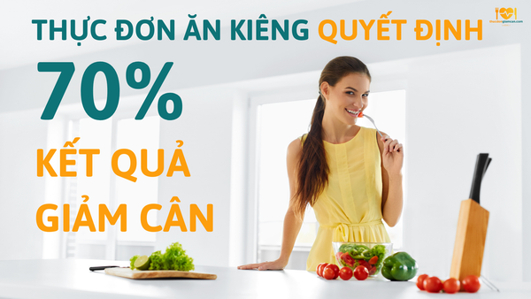 Thực đơn ăn kiêng quyết định tới 70% kết quả giảm cân