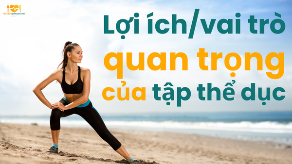 Lợi ích và vai trò quan trọng của tập thể dục trong việc giảm cân.