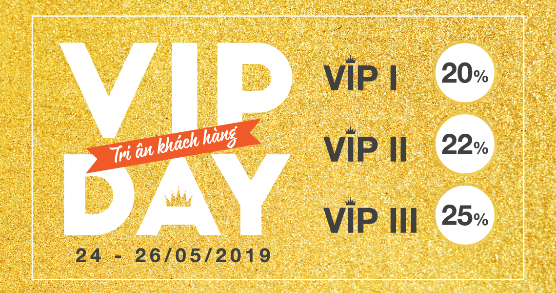 VIP DAY - TRI ÂN HÀNH TRÌNH 10 NĂM, ƯU ĐÃI ĐẾN 25% CHO KHÁCH HÀNG VIP