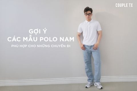 GỢI Ý CÁC MẪU ÁO POLO NAM PHÙ HỢP CHO NHỮNG CHUYẾN ĐI