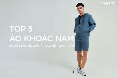 TOP 5 ÁO KHOÁC NAM CHUẨN PHONG CÁCH - BẢO VỆ TOÀN DIỆN