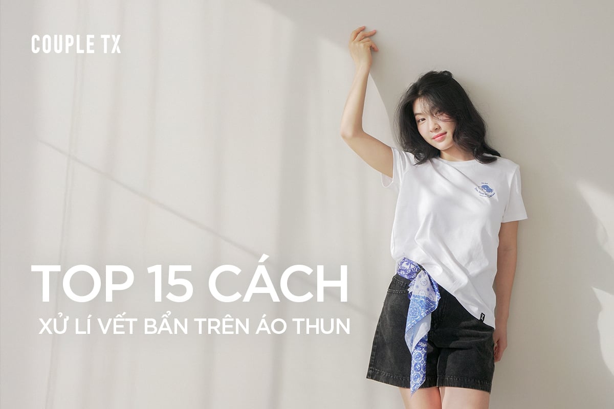 TOP 15 CÁCH XỬ LÝ VẾT BẨN TRÊN ÁO THUN
