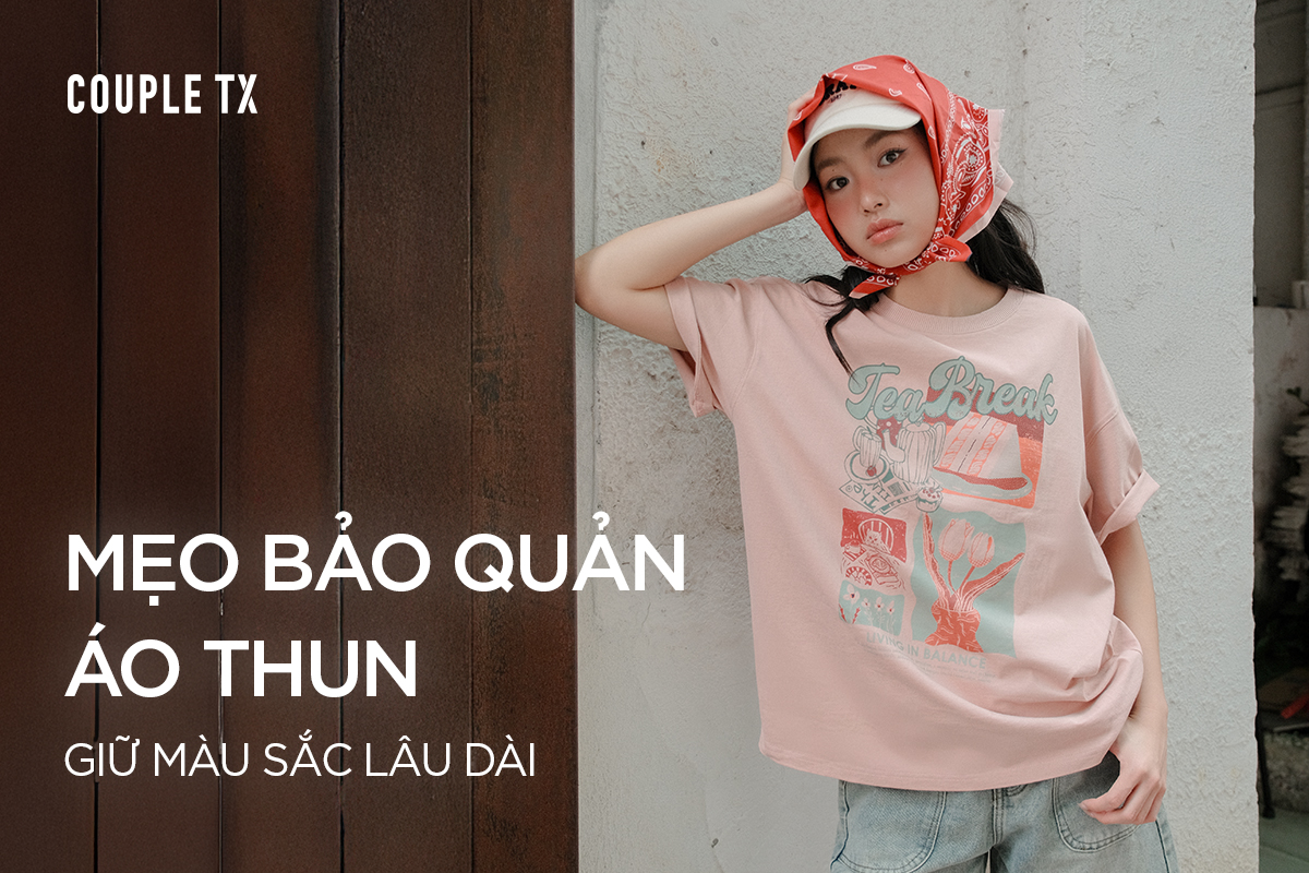 MẸO BẢO QUẢN ÁO THUN ĐỂ GIỮ MÀU SẮC LÂU DÀI