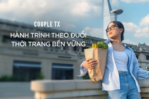 COUPLE TX - HÀNH TRÌNH THEO ĐUỔI THỜI TRANG BỀN VỮNG