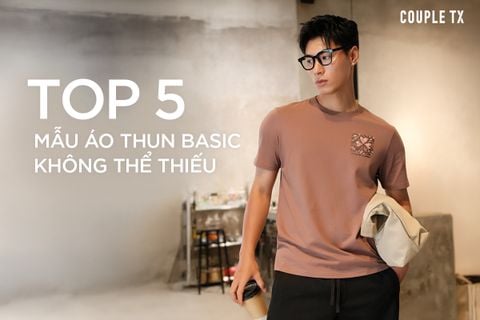 TOP 5 MẪU ÁO THUN BASIC KHÔNG THỂ THIẾU TỪ COUPLE TX