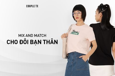 MIX AND MATCH CHO ĐÔI BẠN THÂN