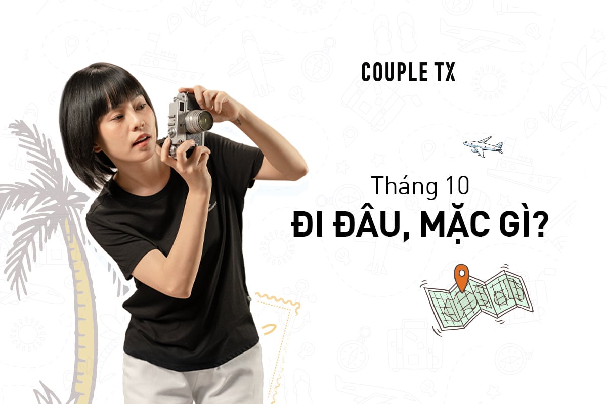 THÁNG 10 ĐI ĐÂU MẶC GÌ CÙNG COUPLE TX