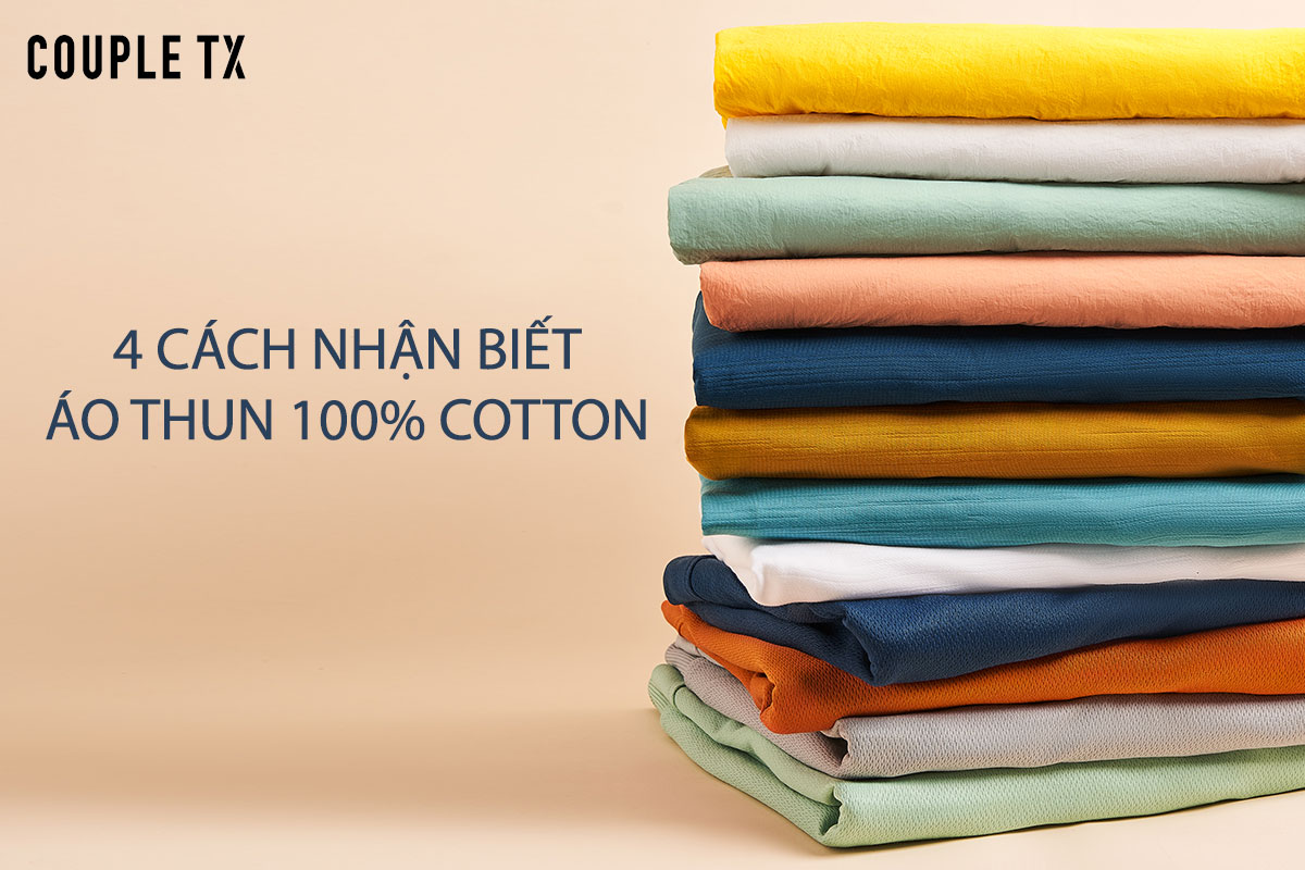 4 Cách Nhận Biết Áo Thun 100 Cotton Đơn Giản & Chính Xác Nhất