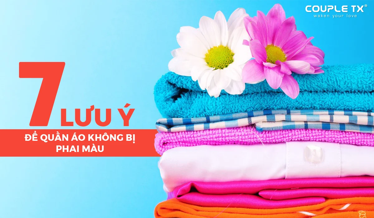 7 Lưu Ý Để Quần Áo Không Bị Phai Màu