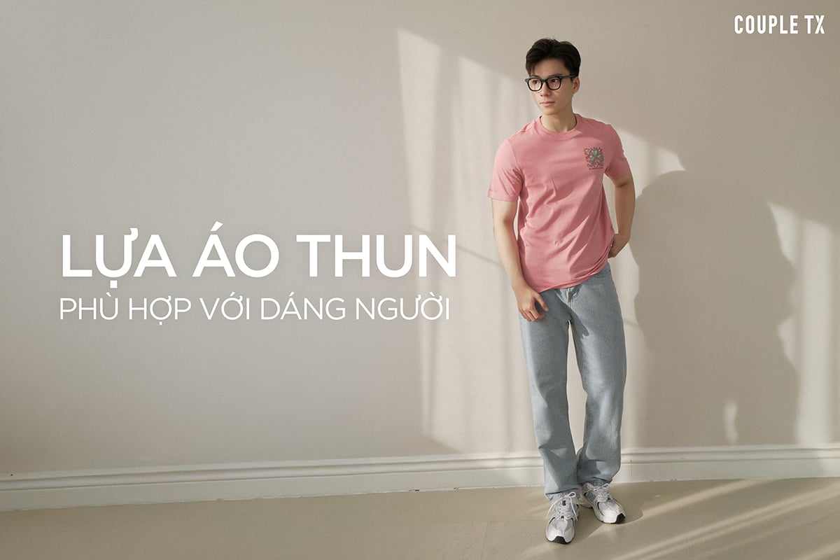 LỰA ÁO THUN PHÙ HỢP VỚI DÁNG NGƯỜI