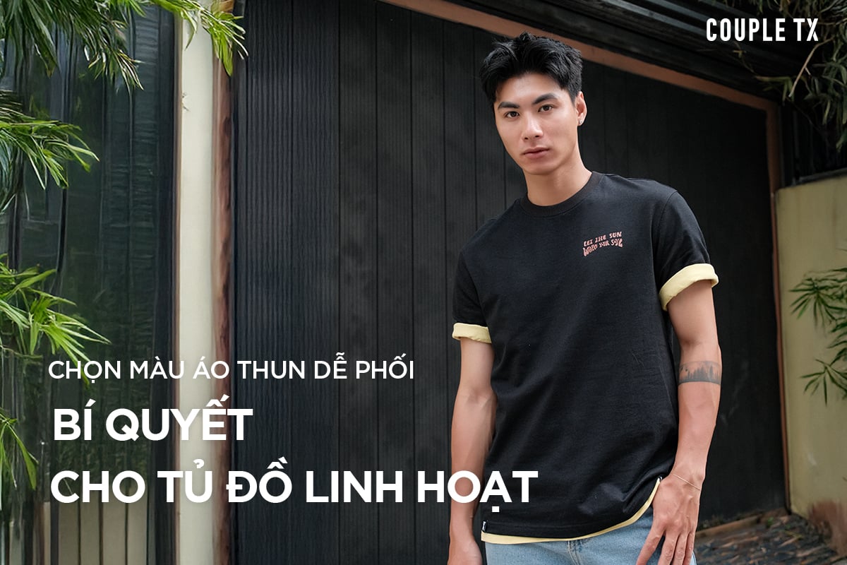 CHỌN MÀU ÁO THUN DỄ PHỐI - BÍ QUYẾT CHO TỦ ĐỒ LINH HOẠT
