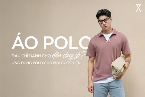 ÁO POLO: ĐÂU CHỈ DÀNH CHO DÂN CÔNG SỞ? ỨNG DỤNG POLO CHO MỌI CUỘC HẸN