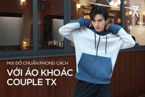 MIX ĐỒ CHUẨN PHONG CÁCH VỚI ÁO KHOÁC COUPLE TX