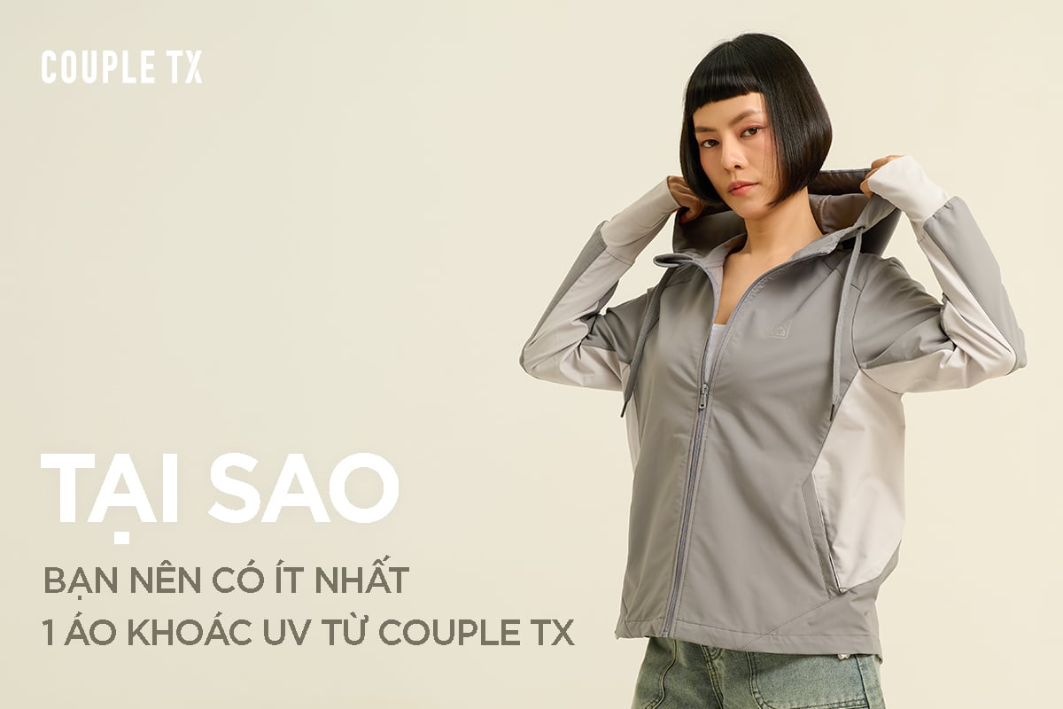 TẠI SAO BẠN NÊN CÓ ÍT NHẤT 1 ÁO KHOÁC UV TỪ COUPLE TX