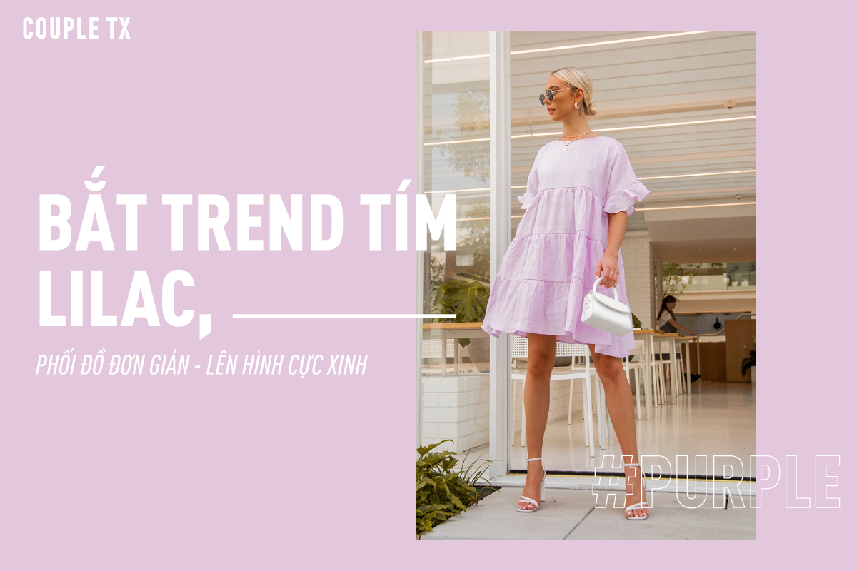 BẮT TREND TÍM LILAC, PHỐI ĐỒ ĐƠN GIẢN – LÊN HÌNH CỰC XINH