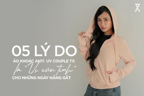 BẬT MÍ 5 LÝ DO ÁO KHOÁC ANTI UV COUPLE TX LÀ “VỊ CỨU TINH” CHO NHỮNG NGÀY NẮNG GẮT
