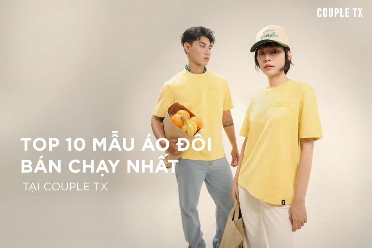 TOP 10 MẪU ĐỒ ĐÔI BÁN CHẠY NHẤT TẠI COUPLE TX
