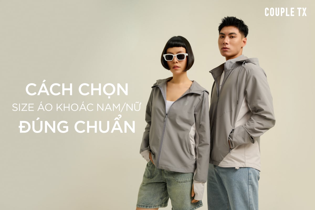 CÁCH CHỌN SIZE ÁO KHOÁC NAM/NỮ ĐÚNG CHUẨN