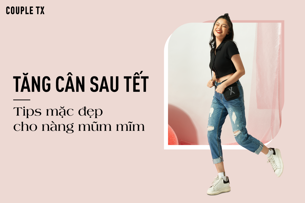 TĂNG CÂN SAU TẾT - TIPS MẶC ĐẸP CHO NÀNG MŨM MĨM