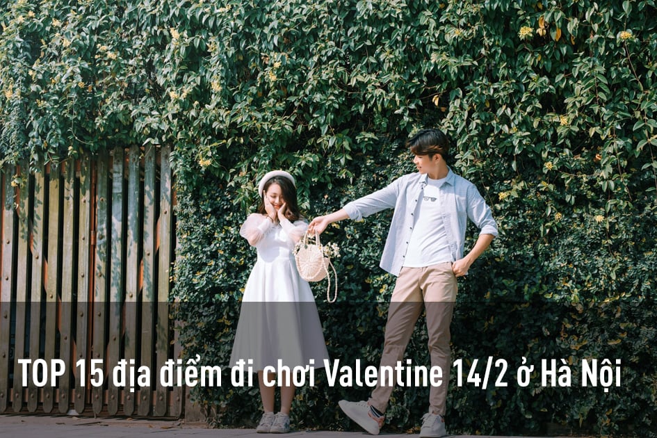 TOP 15 địa điểm đi chơi Valentine 14/2 ở Hà Nội lãng mạn nhất