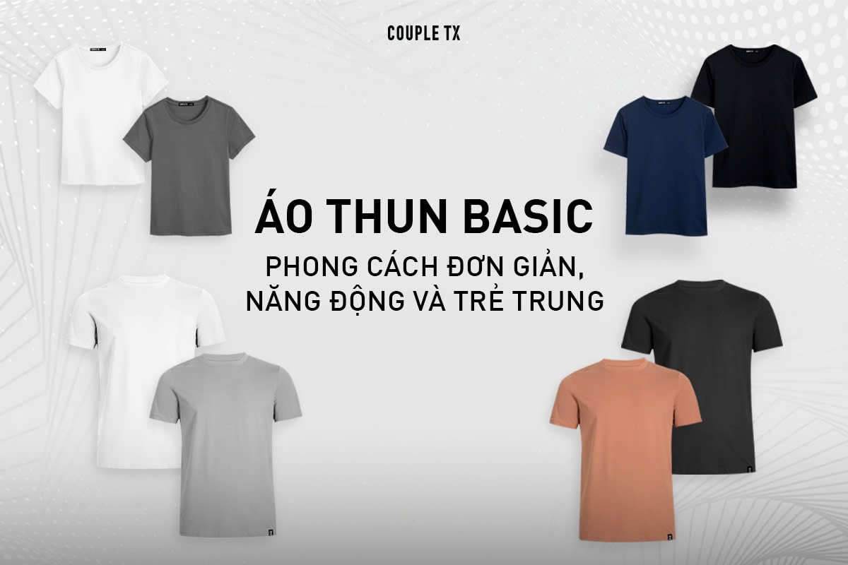 Áo Thun Basic: Phong Cách Đơn Giản, Năng Động và Trẻ Trung