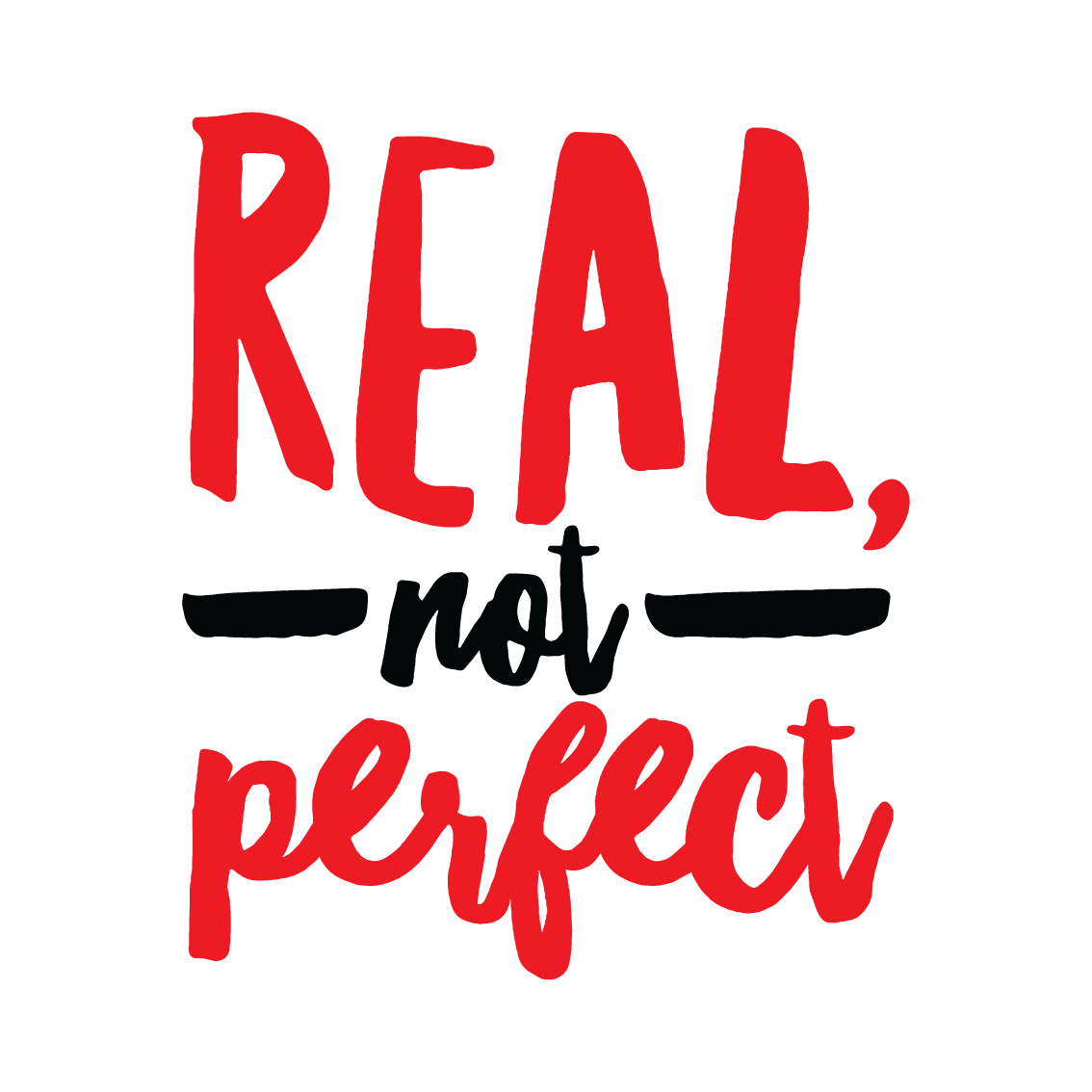REAL, NOT PERFECT