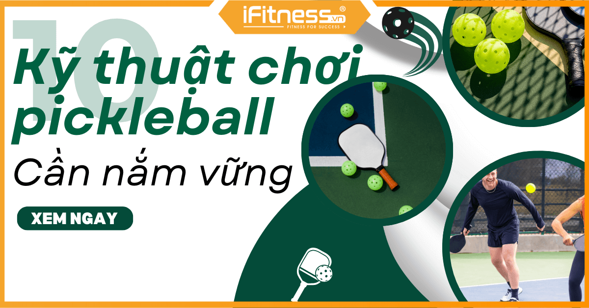 Làm chủ 10 kỹ thuật chơi Pickleball dù là tân binh hay cao thủ cũng phải biết