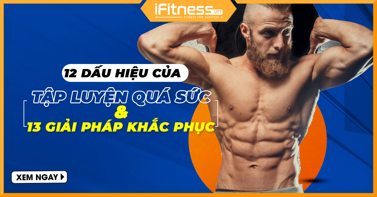 12 dấu hiệu bạn đang luyện tập quá sức và 13 giải pháp khắc phục