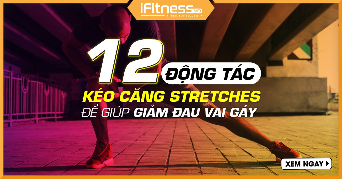 12 động tác kéo căng Stretches để giúp giảm đau vai