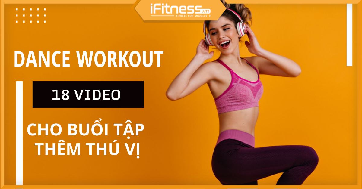 18 Video Bài Tập Dance WorkOut Trên YouTube Giúp Buổi Tập Thêm Thú Vị