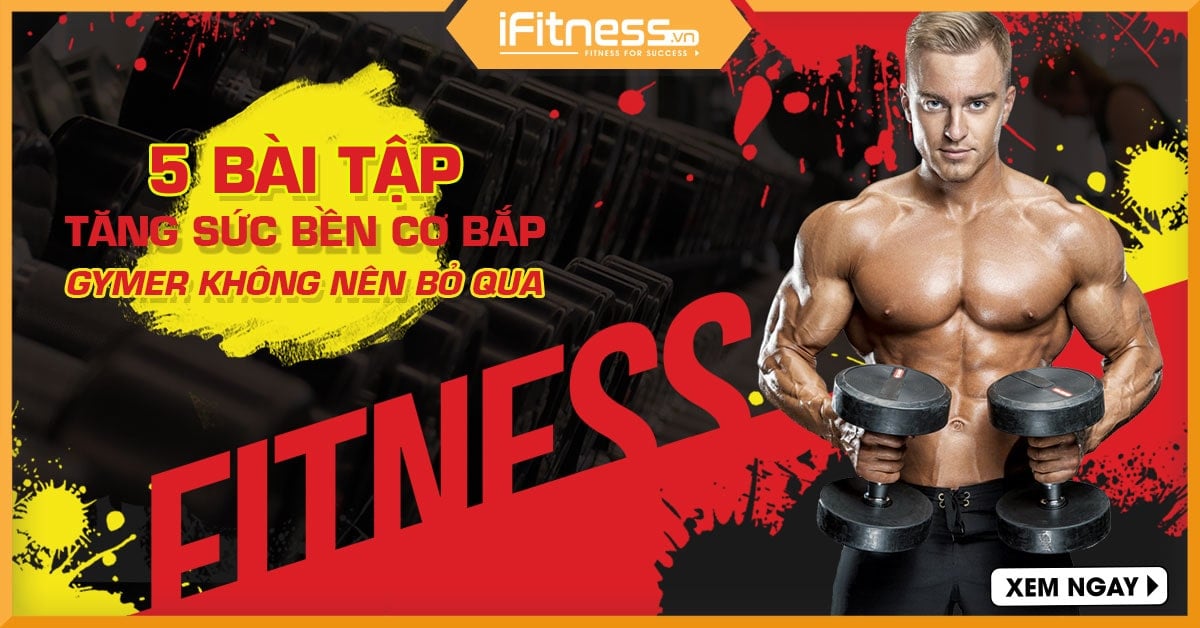 5 bài tập hàng đầu tăng sức bền cơ bắp gymer không nên bỏ qua