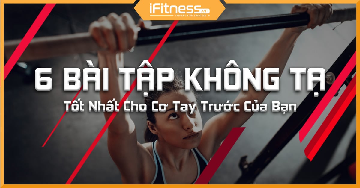 6 bài tập không cần tạ tốt nhất cho cơ tay trước của bạn