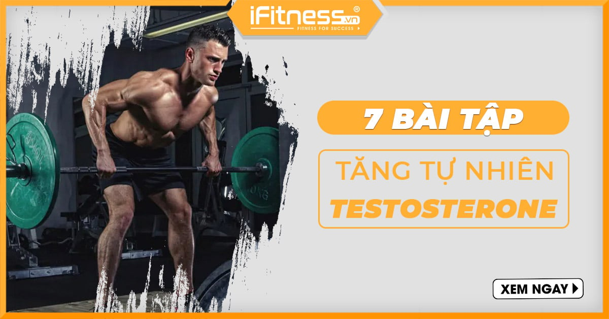 7 bài tập tăng Testosterone tự nhiên ở nam giới