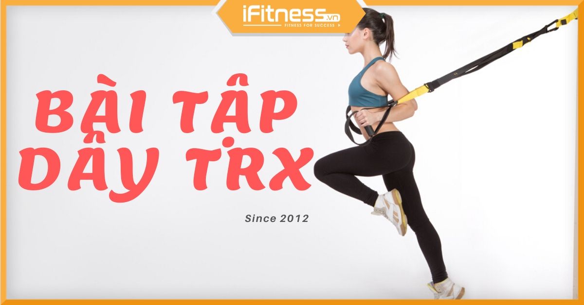 37 bài tập dây TRX – Giải pháp tăng cơ đột phá tại nhà cho bạn