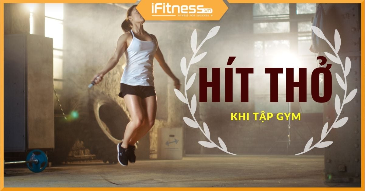 Hướng dẫn cách hít thở khi tập gym, thể hình đúng và khoa học