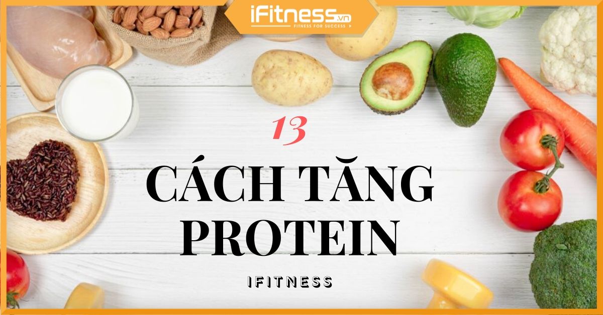 13 cách tăng protein nạp vào cơ thể cực kỳ dễ dàng và hiệu quả