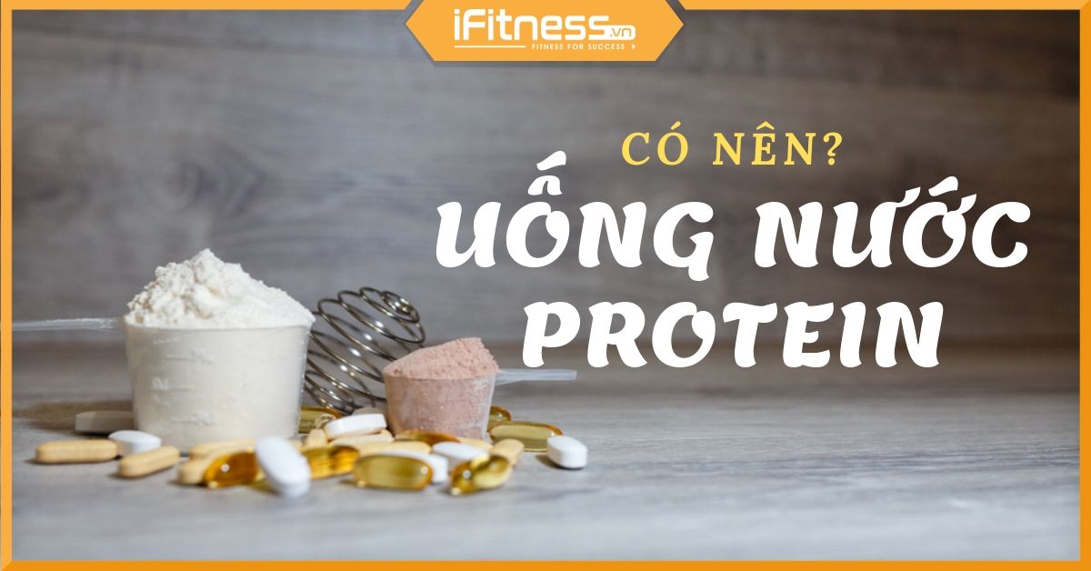 Nước uống protein là gì và có tác dụng gì với cơ thể?
