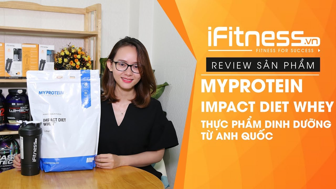 Review MyProtein Impact Diet Whey Protein - Sữa tăng cơ giảm mỡ pro