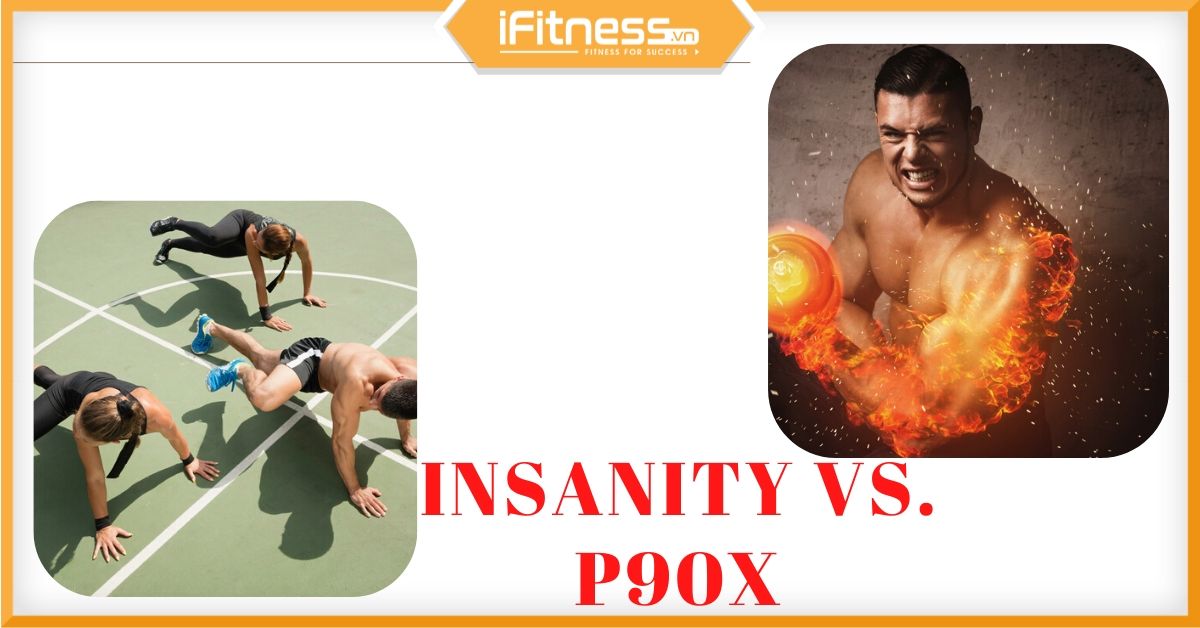 Insanity và P90X: Phương pháp tập nào tốt hơn và điểm khác biệt