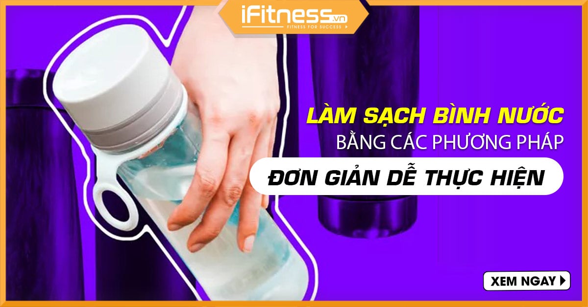 lam sach binh nuoc dung cach