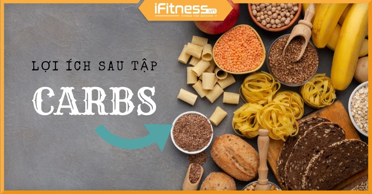 Lợi ích của carbohydrates sau khi tập và nên nạp carbs như thế nào
