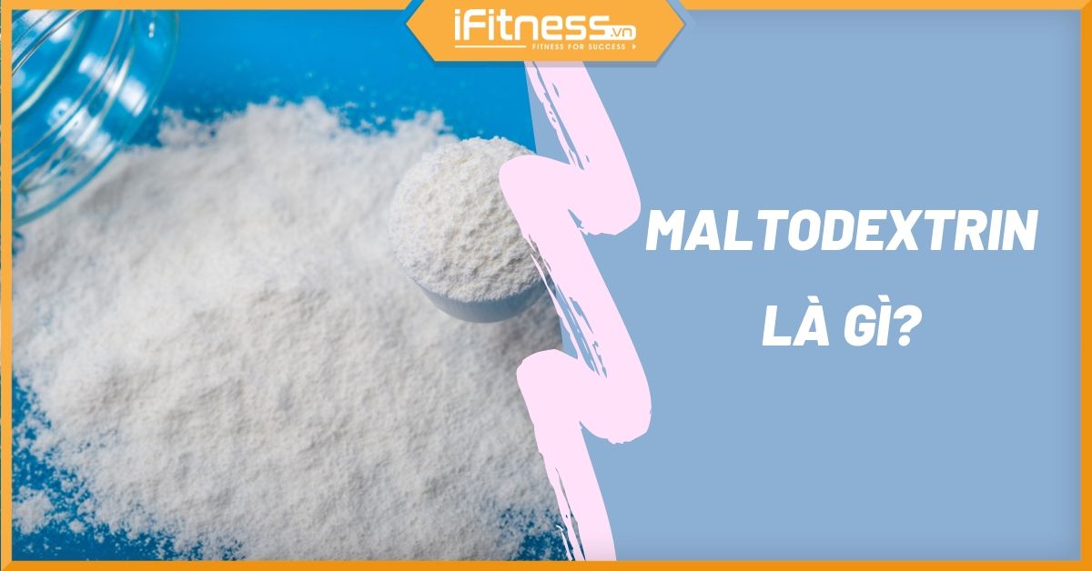 Maltodextrin là gì? Loại carbs này có an toàn cho sức khỏe không?