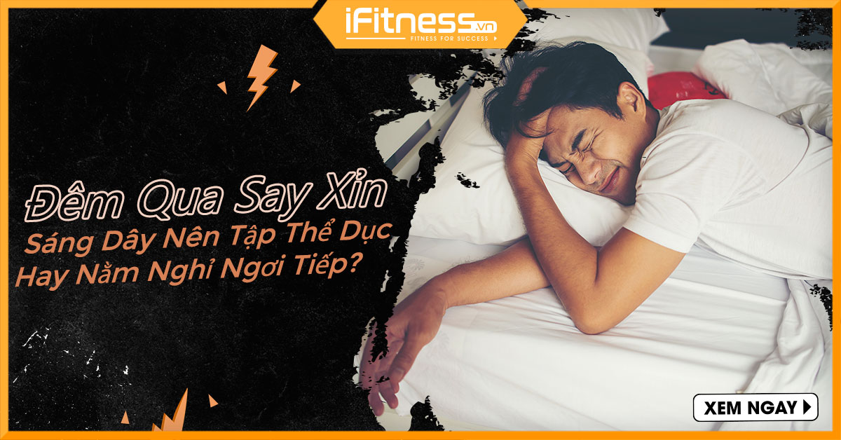 Đêm qua say xỉn, sáng dậy có nên tập thể dục hay tiếp tục nằm nghỉ trên giường?
