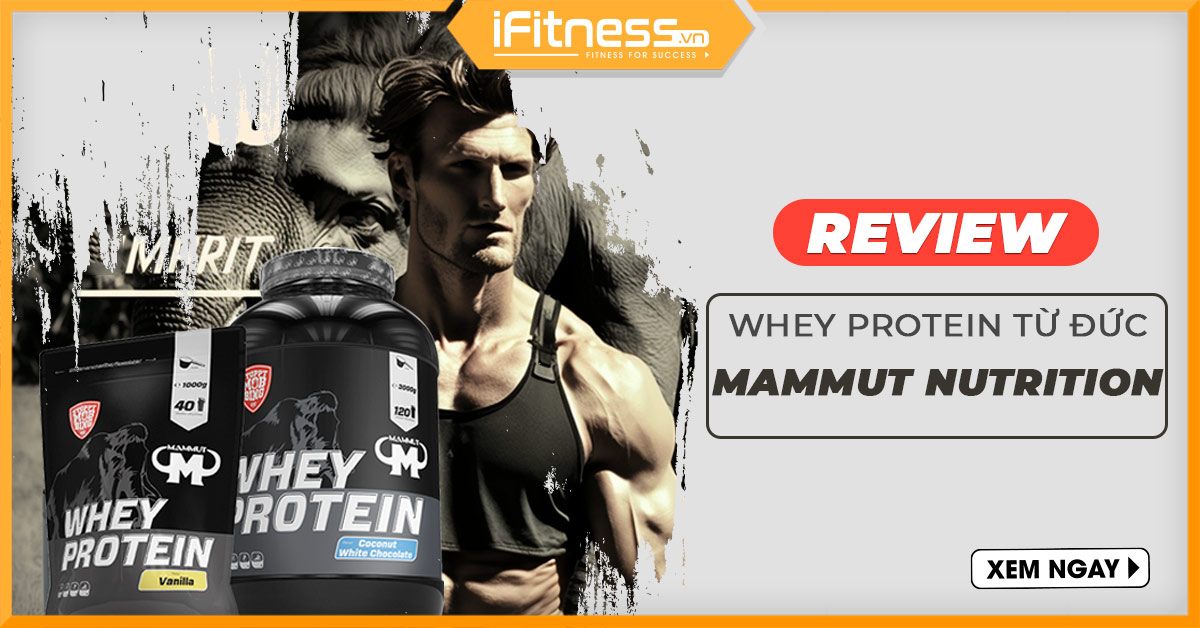 [Review]  Bài đánh giá chi tiết về Whey Protein Mammunt chất lượng Đức