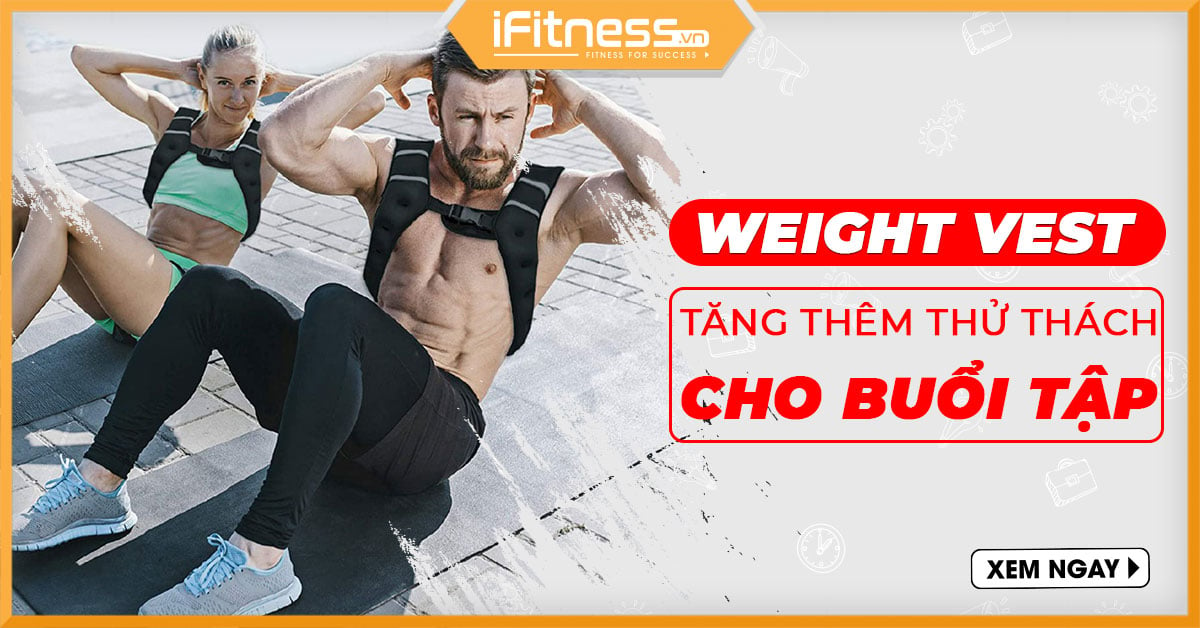 Tăng thêm thử thách cho buổi tập của bạn bằng áo Weight Vest