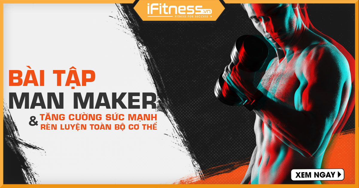 Bài tập The Man Maker tăng cường sức mạnh và rèn luyện toàn bộ cơ thể