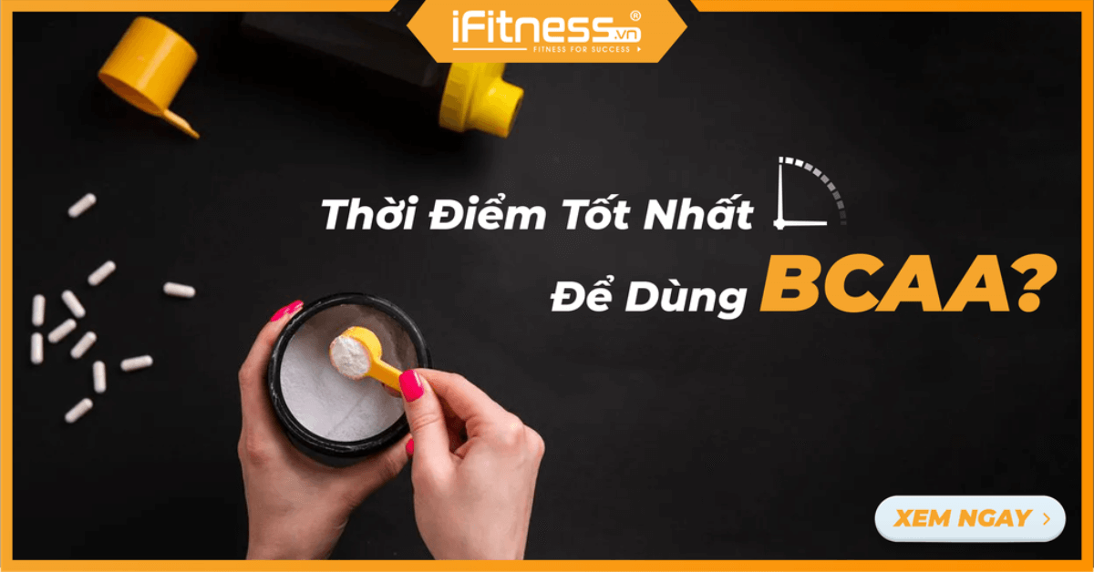 Thời Điểm Tốt Nhất Để Sử Dụng BCAA?