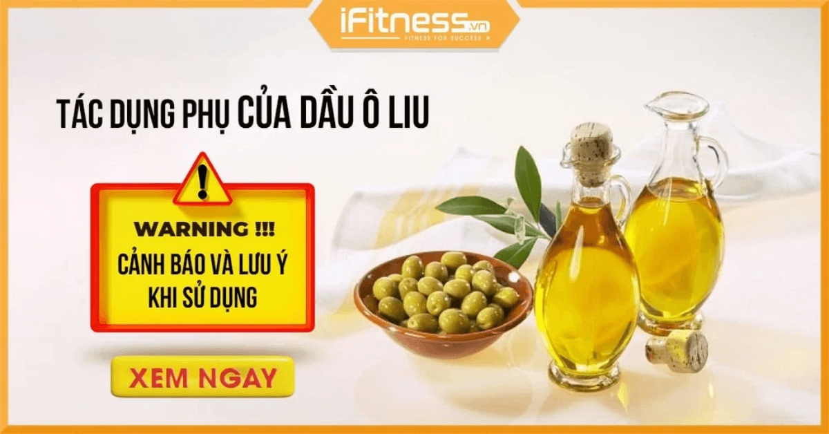 Tác dụng phụ của dầu ô liu? Cảnh báo và lưu ý khi sử dụng