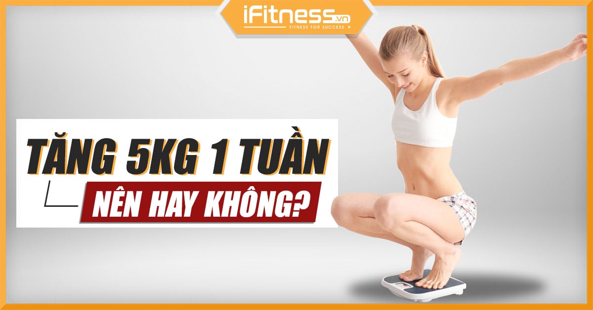 cach tang 5kg trong 1 tuan