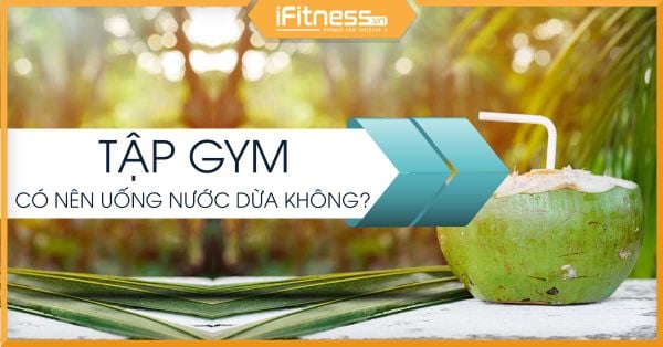 tap gym co nen uong nuoc dua